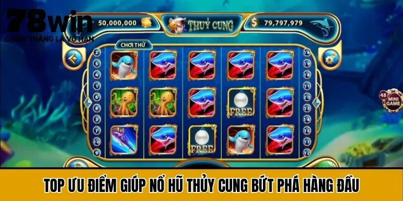 Top ưu điểm giúp Nổ hũ Thủy Cung bứt phá hàng đầu