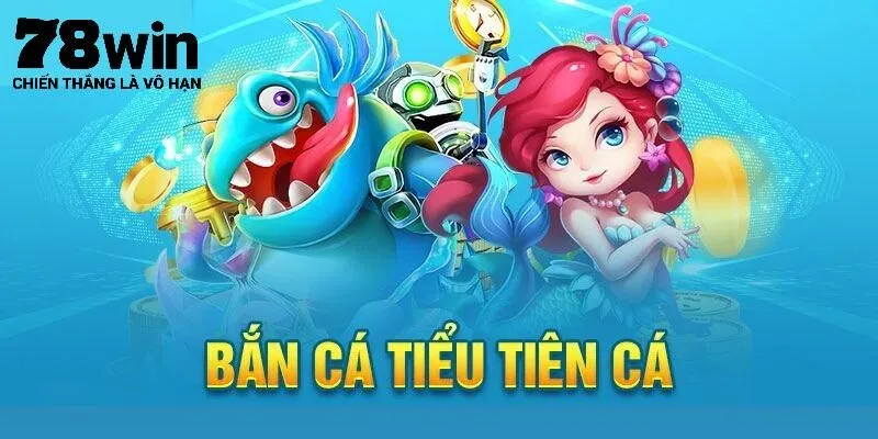 Giới thiệu sơ lược phiên bản Bắn Cá Tiểu Tiên