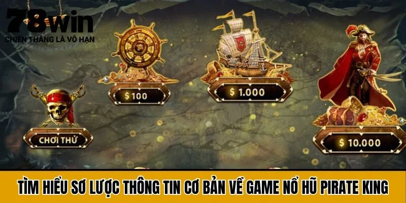 Tìm hiểu sơ lược thông tin cơ bản về game Nổ hũ Pirate King