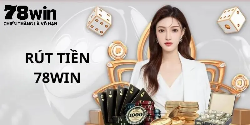 Hướng dẫn 3 bước rút tiền 78Win hiệu quả